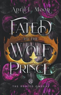 Fated to the Wolf Prince | April L. Moon | Taschenbuch | The Hunted Omegas