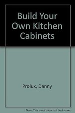 Build Your Own Kitchen Cabinets, Proulx, Danny., Used; Good Book