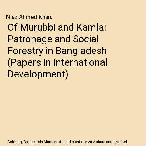 Of Murubbi and Kamla: Patronage and Social Forestry in Bangladesh (Papers in Int - Afbeelding 1 van 1