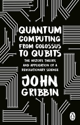 Quantum Computing from Colossus to Qubits | John Gribbin | 2023 | englisch