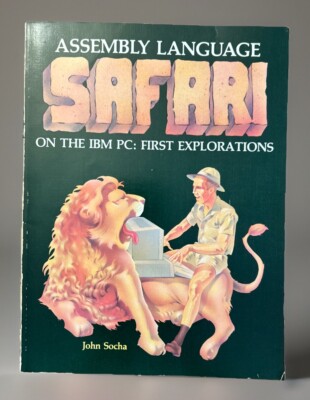 IBM Assembly Language Safari on the IBM PC: First Explorations 1984 JOHN SOCHA