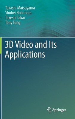 3D Video and Its Applications by Takashi Matsuyama (English) Hardcover Book