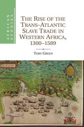 Toby Green The Rise of the Trans-Atlantic Slave Trade in Western Afr (Tascabile)