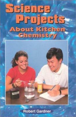 Science Projects About Kitchen Chemistry by Robert Gardner