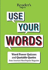Reader's Digest Use Your Words : Word Power Quizzes and Quotable