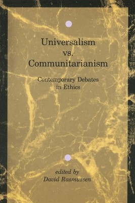 Universalism vs. Communitarianism Contemporary Debates in Ethics David Rasmussen