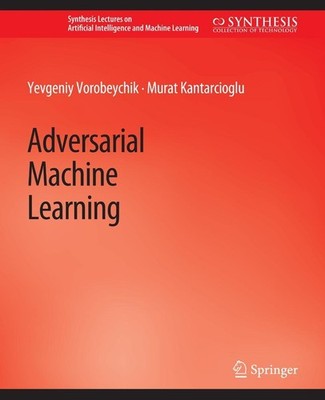 Adversarial Machine Learning Yevgeniy Vorobeychik