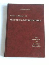 Heimat im Böhmerwald Wettern-Pötschmühle. ...