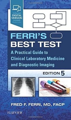 Ferri's Best Test: A Practical Guide to Clinical Laboratory Medicine and Diagno