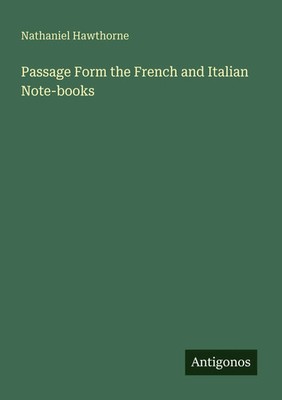Nathaniel Hawthorne | Passage Form the French and Italian Note-books | Buch