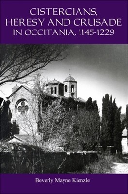 Cistercians, Heresy and Crusade in Occitania, 1145-1229: Preaching in the Lord's