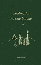 healing for no one but me Paperback Jennae Cecelia