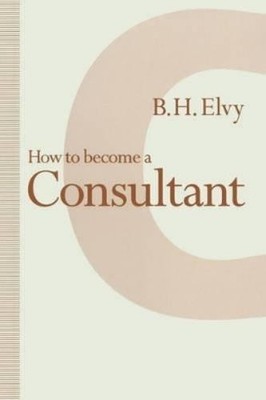B.H. Elvy How to Become a Consultant (Taschenbuch)