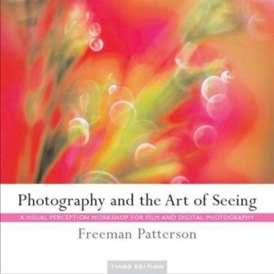 Photography and the Art of Seeing : A Visual Perception Workshop