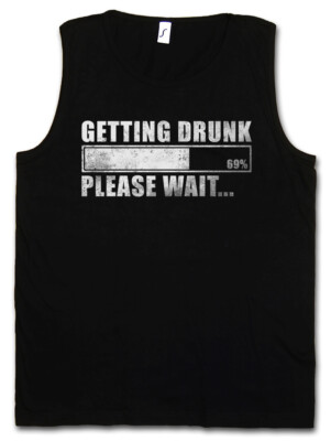 GETTING DRUNK TANK TOP - Please Wait Fun Drinker Boose Hangover Barfly Party