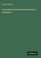 George Willson | A Practical And Theoretical System Of Arithmetic | Buch (2025)