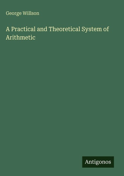 George Willson | A Practical And Theoretical System Of Arithmetic | Buch (2025)-image