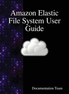 Team - Amazon Elastic File System User Guide - New hardback or cased b - X555z