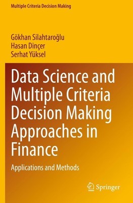 Data Science and Multiple Criteria Decision Making Approaches in Finance Gökhan 