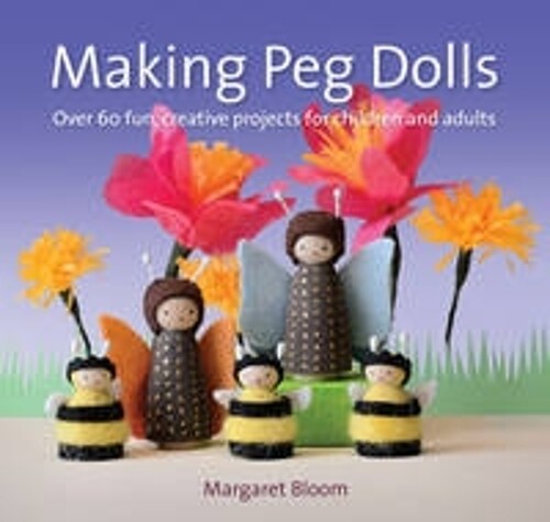Margaret Bloom Making Peg Dolls (Tascabile)