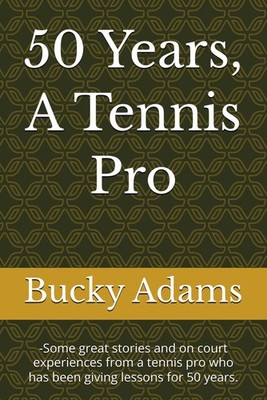 50 Years, A Tennis Pro: -Some great stories and on court experiences from a tenn