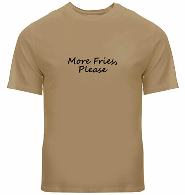 More Fries Please Tee Shirts Unisex Mens Women T-Shirt Gift Funny French Fries