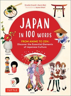 Japan in 100 Words: From Anime to Zen: Discover the Essential Elements of Japan