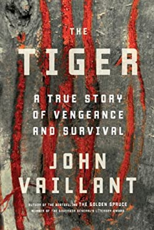Tiger : A True Story of Vengeance and Survival John Vaillant