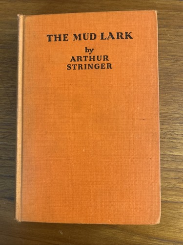THE MUD LARK by Arthur Stringer - HBDJ 1932 Bobbs-Merrill ANTIQUE