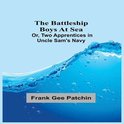 The Battleship Boys at Sea Or Two Apprentices in Uncle Sam's Navy