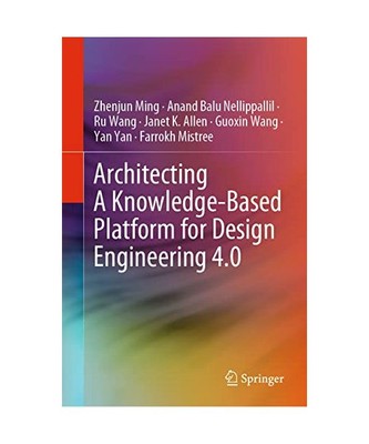 Architecting A Knowledge-Based Platform for Design Engineering 4.0, Zhenjun Ming