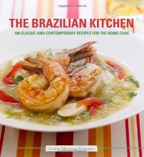 THE BRAZILIAN KITCHEN: 100 CLASSIC AND CREATIVE RECIPES By Leticia Moreinos VG