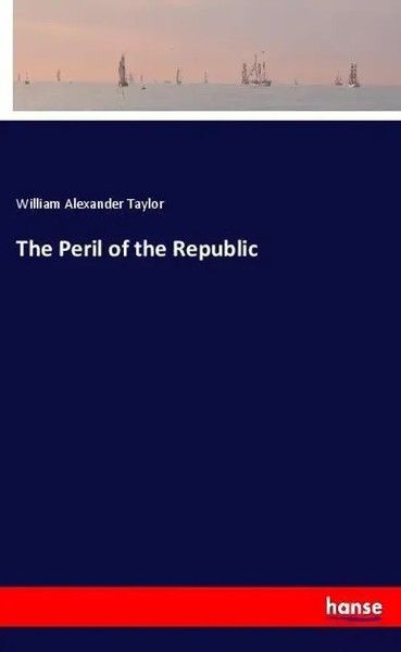 William Alexander Taylor | The Peril Of The Republic | Taschenbuch | Englisch-image