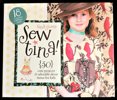 Sew Tina! 30 Cute Projects & Adorable Decor Items for Kids Tina Givens 1st Ed HC