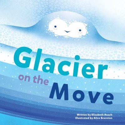 Glacier on the Move Picture Book Elizabeth Rusch