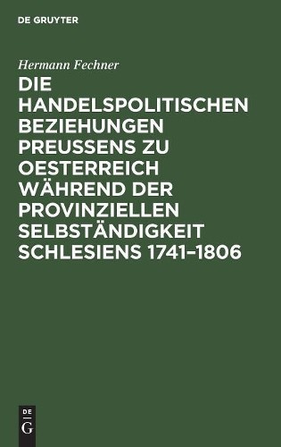 Hermann Fechner Die Handelspolitischen Beziehungen Preußens Zu Oester (Hardback)