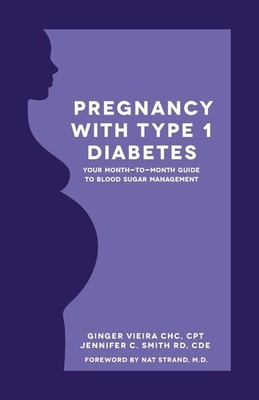 Pregnancy with Type 1 Diabetes: Your Month-to-Month Guide to Blood Sugar Man...