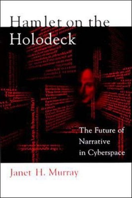 Hamlet on the Holodeck : The Future of Narrative in Cyberspace Ja