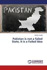 Pakistan is not a failed State, It is a Failed Idea von Ahmad Arsala (2014, Taschenbuch)