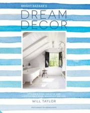 Dream Decor : Styling a Cool, Creative and Comfortable Home, Wherever You...