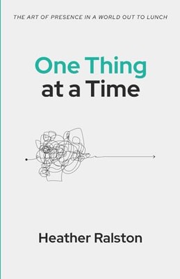 Ralston - One Thing at a Time  The Art of Presence in a World Out to L - X555z