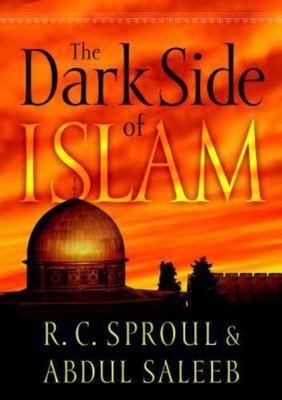 The Dark Side of Islam by Sproul, R. C.; Saleeb, Abdul