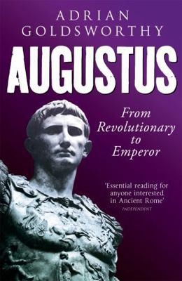 Augustus: From Revolutionary to Emperor by Research Fellow Adrian Goldsworthy