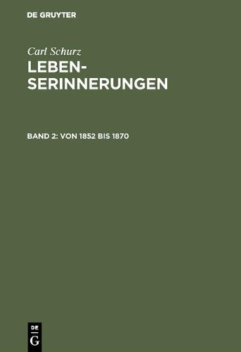Carl Schurz Von 1852 bis 1870 (Hardback) Lebenserinnerungen