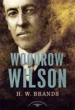 Woodrow Wilson, 1913-1921: The American Presidents by H.W. Brands (English) Hard
