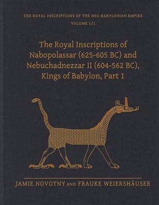 The Royal Inscriptions of Nabopolassar (625-605 BC) and Nebuchadnezzar II (604-5