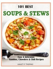 101 Best Soups  Stews: Easy  Delicious Gumbos, Chowders  Chili Recipes - GOOD