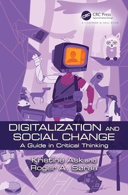 Digitalization and Social Change: A Guide in Critical Thinking by Kristine Ask