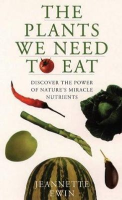The Pflanzen We Need To Eat : Discover Nature's Most Starke Mirac