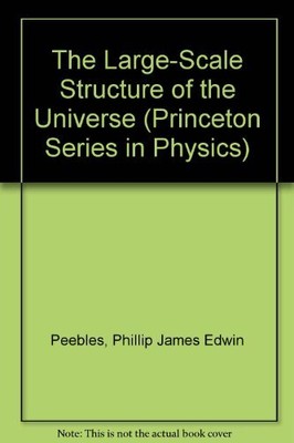 LARGE-SCALE STRUCTURE OF THE UNIVERSE (PRINCETON SERIES IN By Phillip James